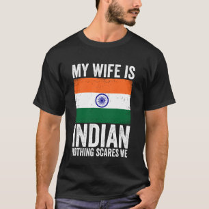 My Wife is Indian Nothing Scares Me India T-Shirt