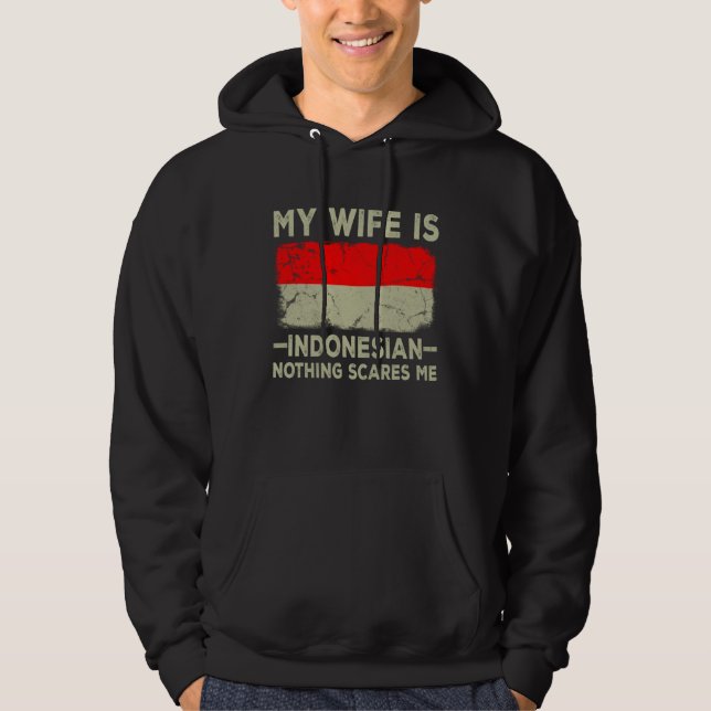 My Wife is Indonesian Nothing Scares Me Husband Hoodie (Front)
