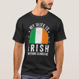 My Wife Is Irish Nothing Scares Me Irish Wife Flag T-Shirt