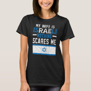 My Wife Is Israeli Nothing Scares Me Israelite T-Shirt