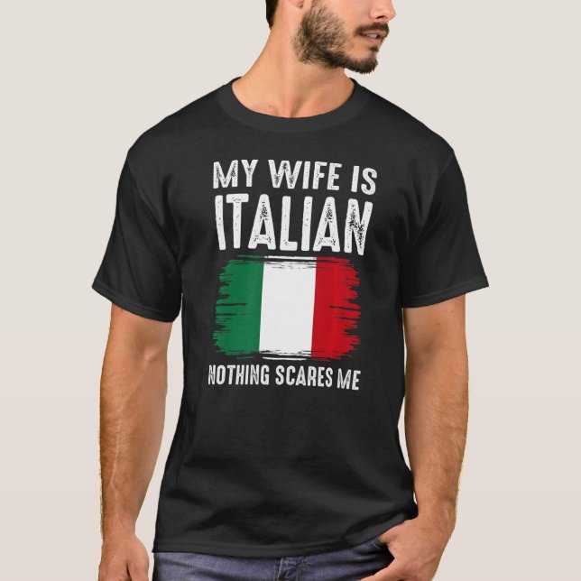My Wife is ITALIAN Nothing Scares Me From  Husband T-Shirt (Front)