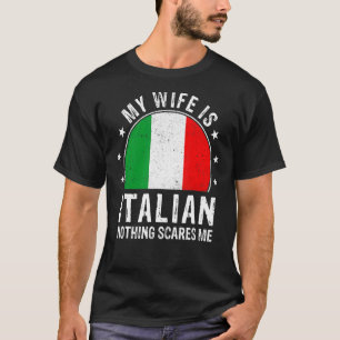 My Wife Is Italian Nothing Scares Me Italian Wife T-Shirt