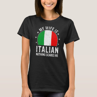 My Wife Is Italian Nothing Scares Me Italian Wife  T-Shirt
