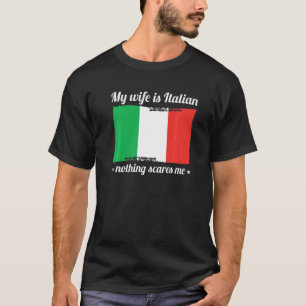 My Wife Is Italian Nothing Scares Me Married To It T-Shirt