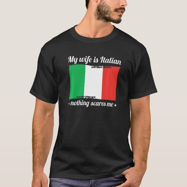 My Wife Is Italian Nothing Scares Me Married To It T-Shirt (Front)