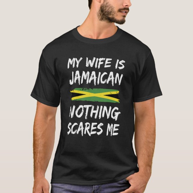 My Wife Is Jamaican Nothing Scares Me Jamaica Flag T-Shirt (Front)