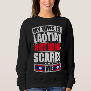 My Wife Is Laotian Nothing Scares Me Laos Flag Sweatshirt