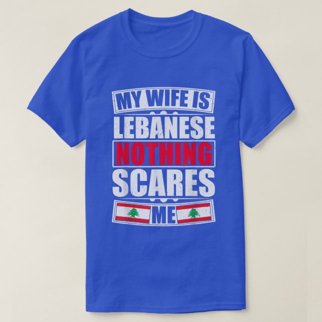 My Wife Is Lebanese Nothing Scares Me Lebanon Flag T-Shirt (Design Front)