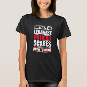 My Wife Is Lebanese Nothing Scares Me Lebanon Flag T-Shirt