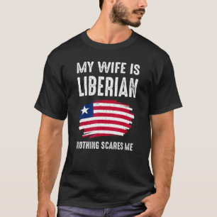 My Wife Is Liberian Nothing Scare Me Flag Liberia T-Shirt
