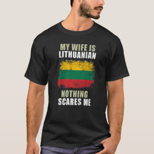 My Wife Is Lithuanian Nothing Scares Me T-Shirt