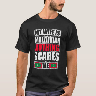 My Wife Is Maldivian Nothing Scares Me Maldives Fl T-Shirt