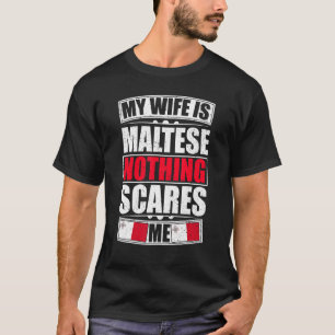 My Wife Is Maltese Nothing Scares Me Malta Flag T-Shirt