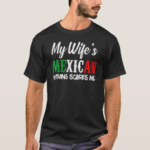 My Wife Is Mexican Nothing Scares Me Flag For Husb T-Shirt