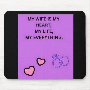 MY WIFE IS MY HEART MY LIFE MY EVERYTHING MOUSE MAT