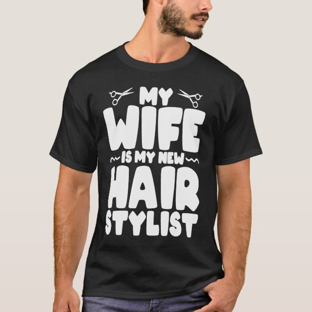 My Wife Is My New Hair Stylist T-Shirt (Front)