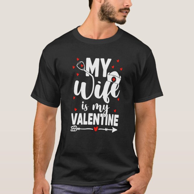 My Wife Is My Valentine Nurse Job Valentines Medic T-Shirt (Front)