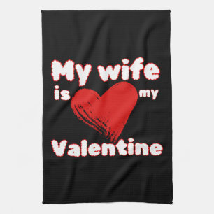 My wife is my valentine tea towel