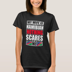 My Wife Is Namibian Nothing Scares Me Namibia Flag T-Shirt