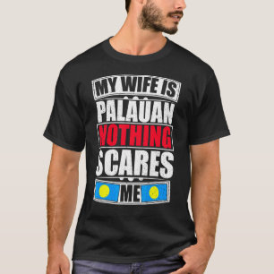 My Wife Is Palauan Nothing Scares Me Palau Flag T-Shirt