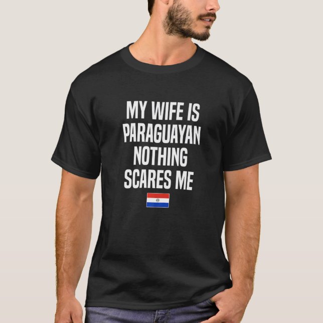 My Wife Is Paraguayan Nothing Scares Me Paraguay T-Shirt (Front)
