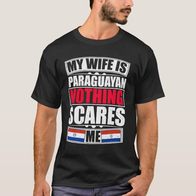 My Wife Is Paraguayan Nothing Scares Me T-Shirt (Front)