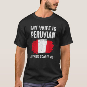 My Wife Is Peruvian Peru Pride Flag Heritage Roots T-Shirt