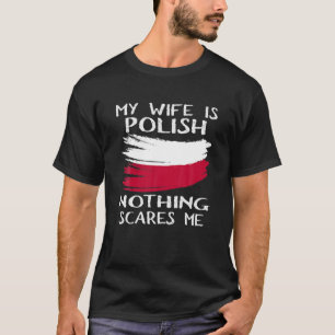 My Wife Is Polish Nothing Scares Me Flag For Husba T-Shirt