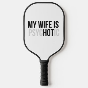 My Wife is Psychotic, Funny Husband  Pickleball Paddle