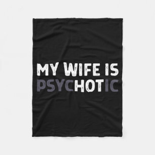 My Wife Is Psychotic Funny Wife Fleece Blanket