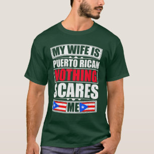 My Wife Is Puerto Rican Nothing Scares Me Puerto R T-Shirt