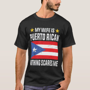 My wife is Puerto Rican nothing scares me T-Shirt