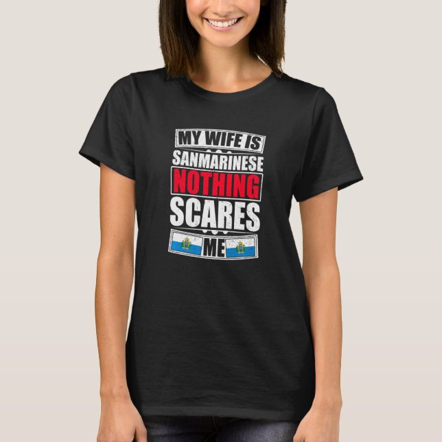 My Wife Is Sanmarinese Nothing Scares Me San Marin T-Shirt (Front)