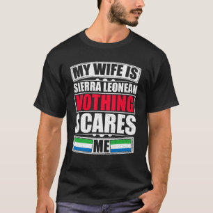My Wife Is Sierra Leonean Nothing Scares Me T-Shirt