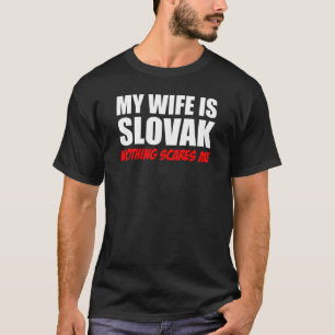 My Wife Is Slovak Nothing Scares Me T-Shirt