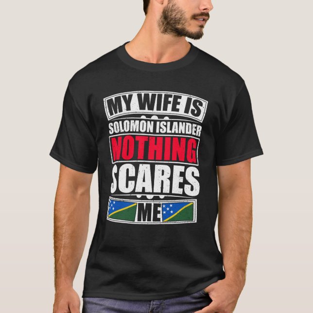 My Wife Is Solomon Islander Nothing Scares Me T-Shirt (Front)