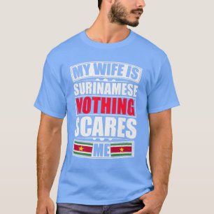 My Wife Is Surinamese Nothing Scares Me Suriname F T-Shirt