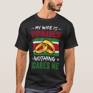 My Wife Is Surinamese Nothing Scares Me Suriname H T-Shirt