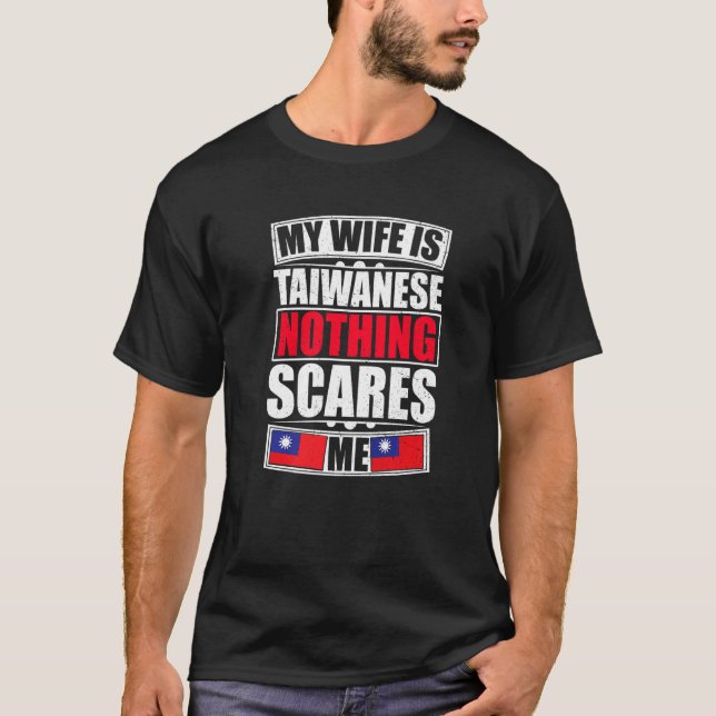 My Wife Is Taiwanese Nothing Scares Me Taiwan Flag T-Shirt (Front)