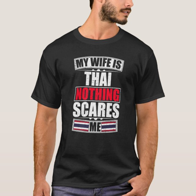 My Wife Is Thai Nothing Scares Me Thailand Flag T-Shirt (Front)
