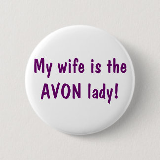 My wife is the Avon lady 6 Cm Round Badge