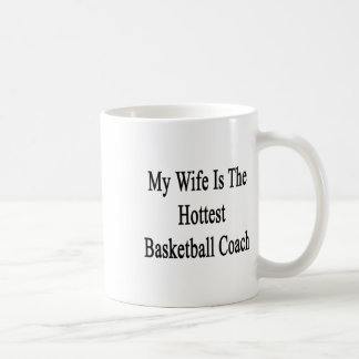 My Wife Is The Hottest Basketball Coach Coffee Mug