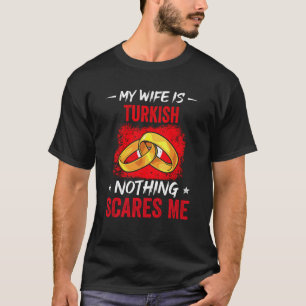 My Wife Is Turkish Nothing Scares Me Heritage Root T-Shirt