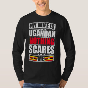 My Wife Is Ugandan Nothing Scares Me Uganda Flag T-Shirt