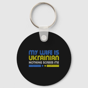 My Wife Is Ukrainian Nothing Scares Me Stand With Key Ring