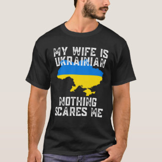 My Wife is Ukrainian Nothing Scares Me T-Shirt