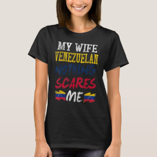 My Wife Is Venezuelan Nothing Scares Me For Husban T-Shirt