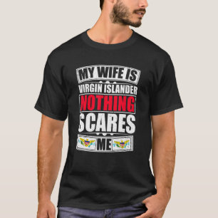 My Wife Is Virgin Islander Nothing Scares Me Virgi T-Shirt