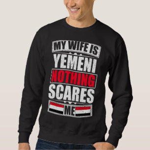 My Wife Is Yemeni Nothing Scares Me Yemen Flag Sweatshirt