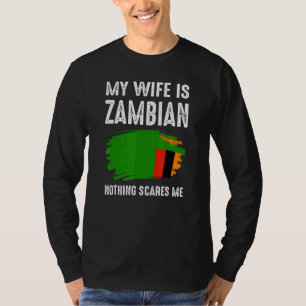 My Wife Is Zambian Nothing Scare Me Flag Zambia He T-Shirt